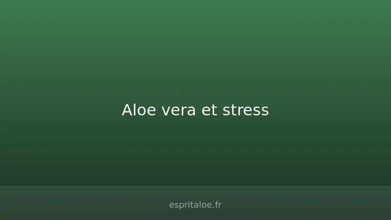 Cure aloe vera Forever pour réduire le stress et améliorer le sommeil